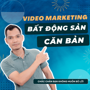Video marketing bất động sản căn bản (2) (1)